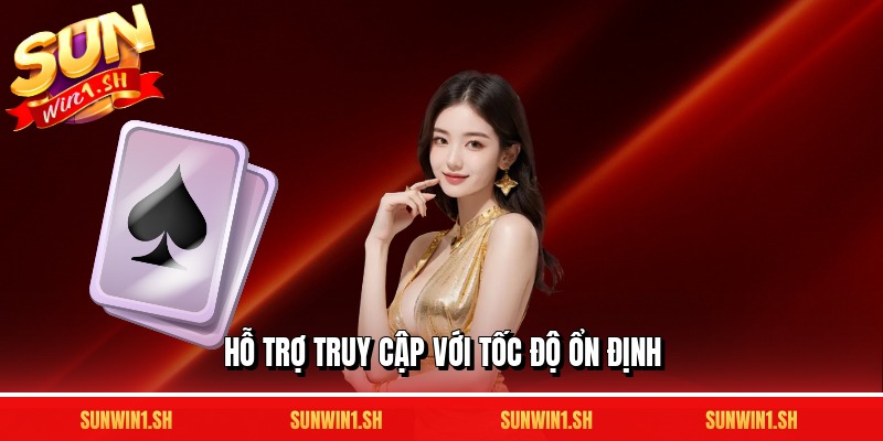 Hỗ trợ truy cập với tốc độ ổn định