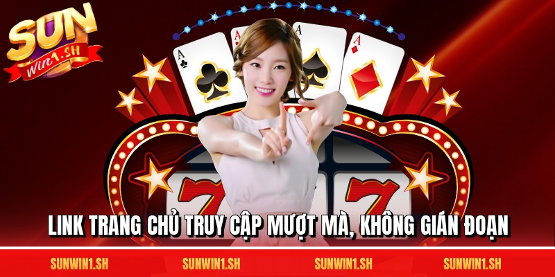 Link trang chủ truy cập mượt mà, không gián đoạn